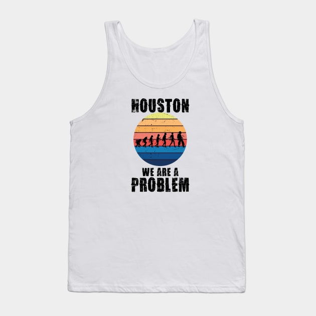 Houston we are a problem Tank Top by IRIS